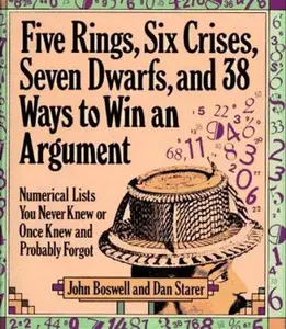 USED-Five Rings, Six Crises, Seven Dwarfs, and 38 Ways to Win an Argument: Numerical Lists You Never Knew or Once Knew and Probably Forgot by John Boswell (Hardcover)