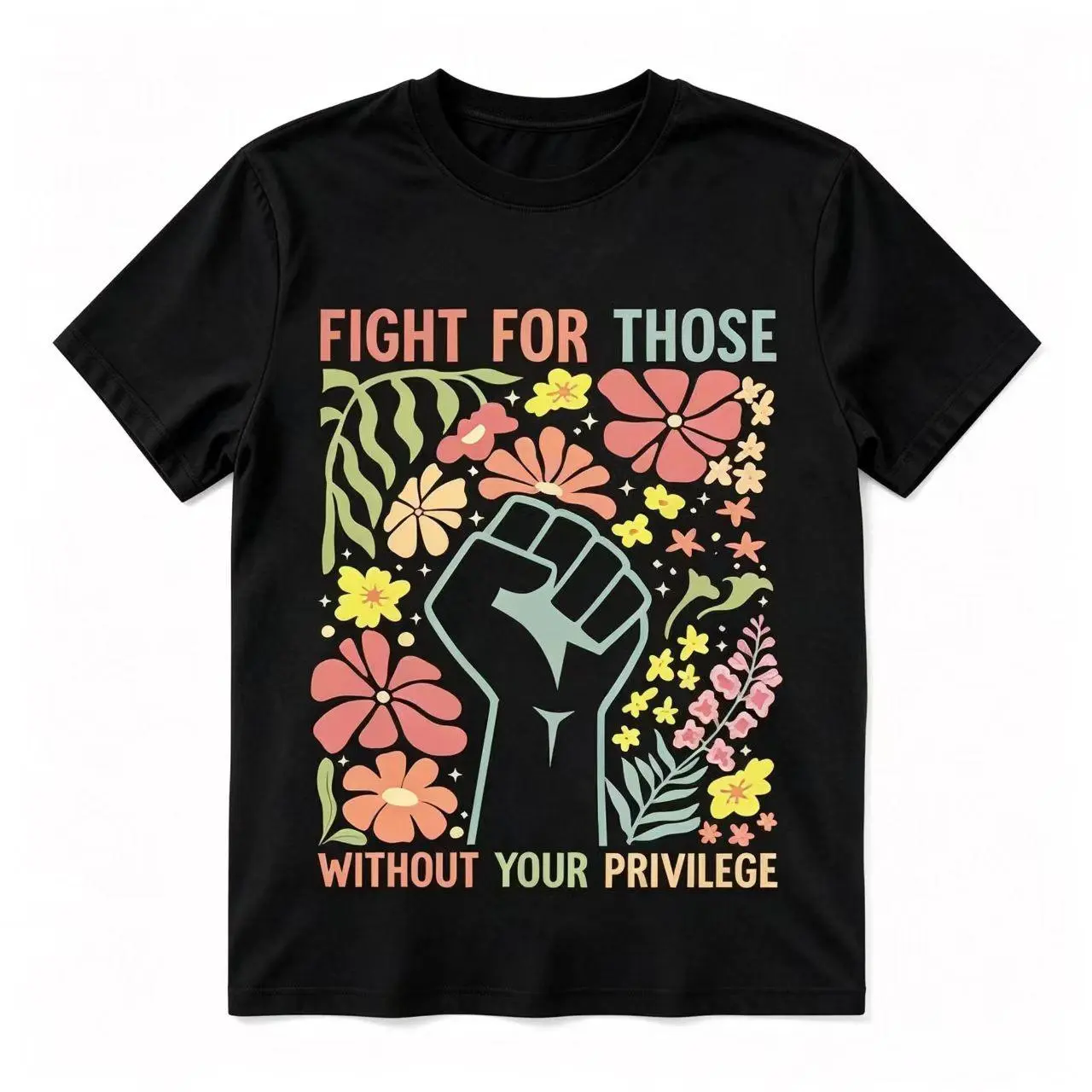 Fight For Those Without Your Privilege Floral Raised Fist Activist Black Crew Neck Graphic T-Shirt (No Box Included)