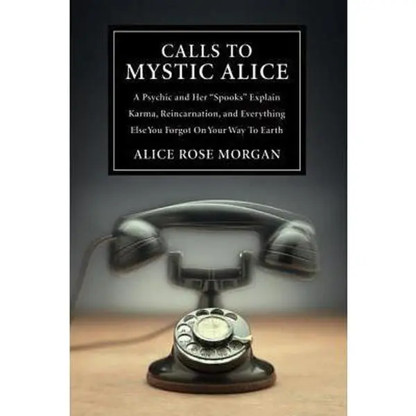 USED Book - Calls to Mystic Alice: A Psychic & Her Spooks Explain Karma, Reincarnation & Everything Else You Forgot on Your Way to Ea by Alice Rose Morgan (Paperback) - english