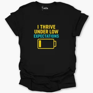 I Thrive Under Low Expectations T-Shirt