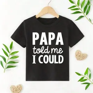 PAPA TOLD ME I COULD Print Boy's T-Shirt Kids Casual Short Sleeve Comfy Summer Clothes Cotton Micro-Elastic Cartoon Pattern Machine Washable