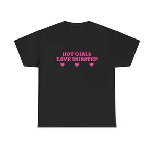 Hot Girls Love Dubstep Unisex Tee Y2K Funny Cute Top Sassy Edgy Iconic Club Party Bar Frat Chaotic Unhinged Meme It Girl Shirt