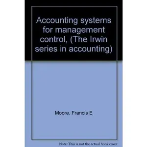 USED-Accounting systems for management control, (The Irwin series in accounting) by Francis E Moore (Unknown)