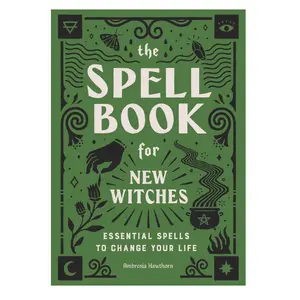 The Spell Book for New Witches: Essential Spells to Change Your Life -- Ambrosia Hawthorn - Paperback
