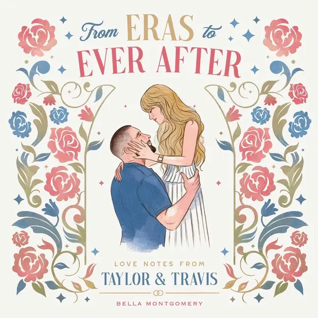 From Eras to Ever After: Love Notes from Taylor & Travis -- Bella Montgomery - Hardcover