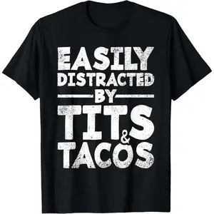 Easily Distracted By Tits and Tacos | Adult Humor Men's Gift T-Shirt made in usa