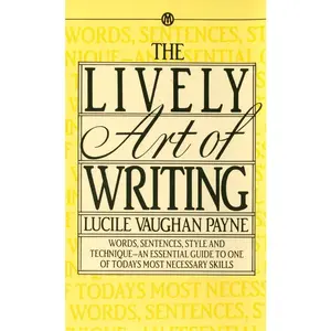 USED-The Lively Art of Writing: Words, Sentences, Style and Technique--An Essential Guide to One of Todays Most Necessary Skills by Payne, Lucile Vaughan (Mass Market Paperback)