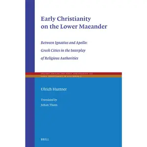 USED Book - Early Christianity on the Lower Maeander: Between Ignatius and Apollo: Greek Cities in the Interplay of Religious Authorities by Huttner, Ulrich (Hardcover) - english