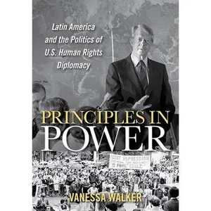 USED Book - Principles in Power: Latin America and the Politics of U.S. Human Rights Diplomacy by Walker, Vanessa (Hardcover) - english