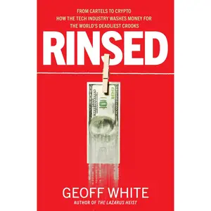 USED-Rinsed: From Cartels to Crypto: How the Tech Industry Washes Money for the World's Deadliest Crooks by White, Geoff (Hardcover)