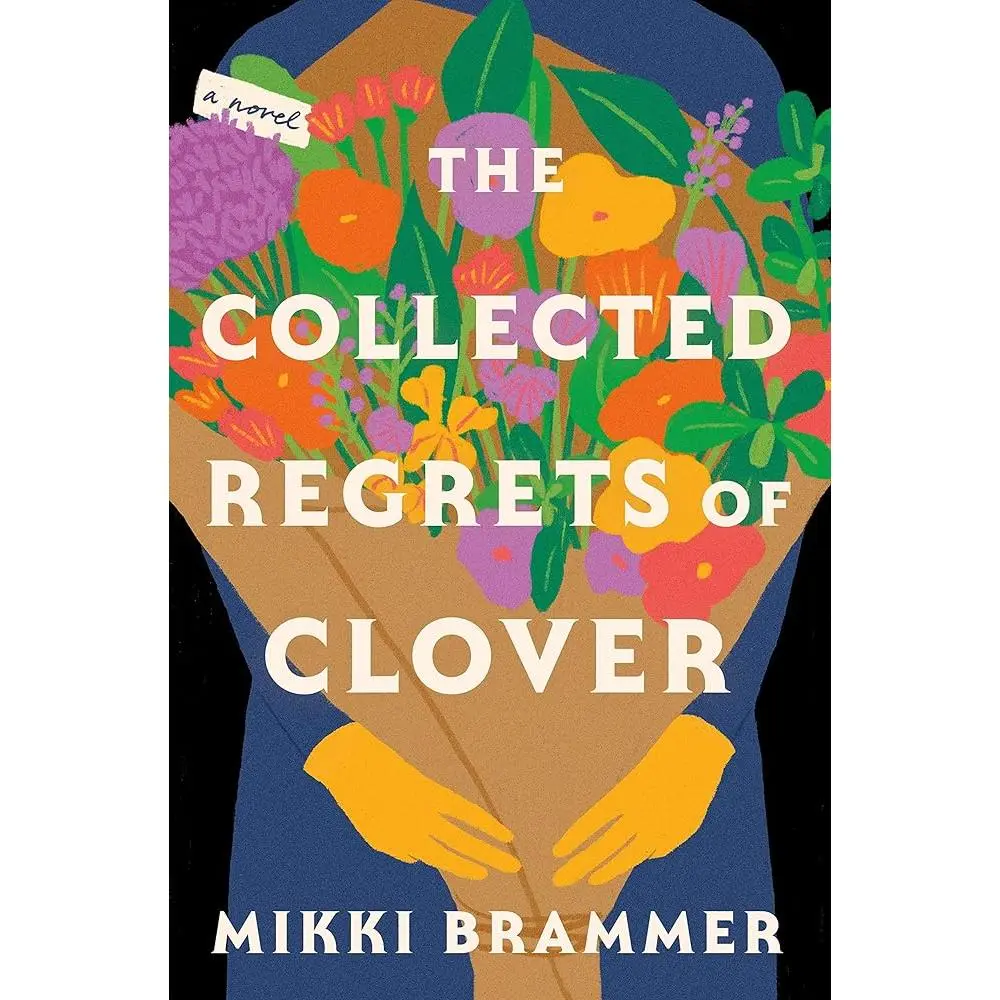 The Collected Regrets of Clover: A Novel by Mikki Brammer
