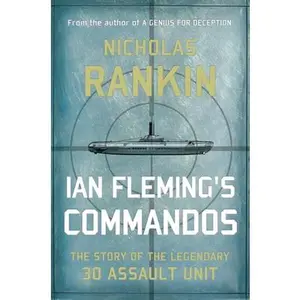 USED-Ian Fleming's Commandos: The Story of the Legendary 30 Assault Unit by Rankin, Nicholas (Hardcover)