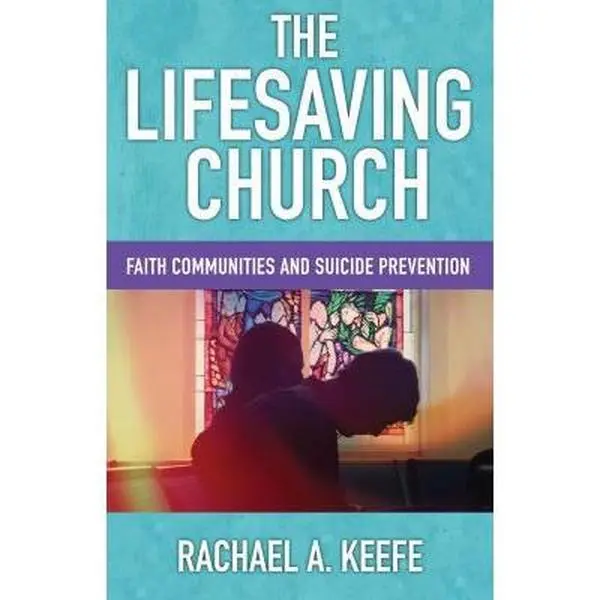 USED-The Lifesaving Church: Faith Communities and Suicide Prevention by Keefe, Rachael A. (Paperback)