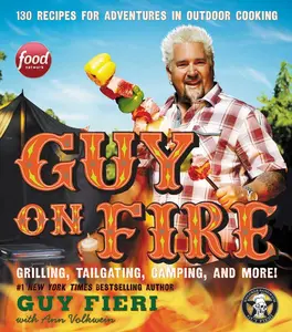 Guy on Fire: 130 Recipes for Adventures in Outdoor Cooking by Guy Fieri [Hardback Book]