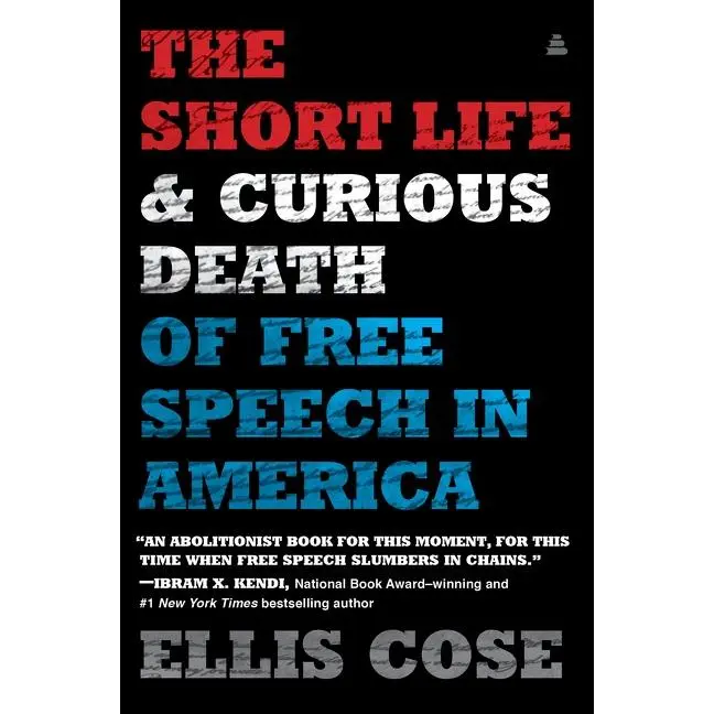 The Short Life and Curious Death of Free Speech in America by Ellis Cose [Paperback Book]