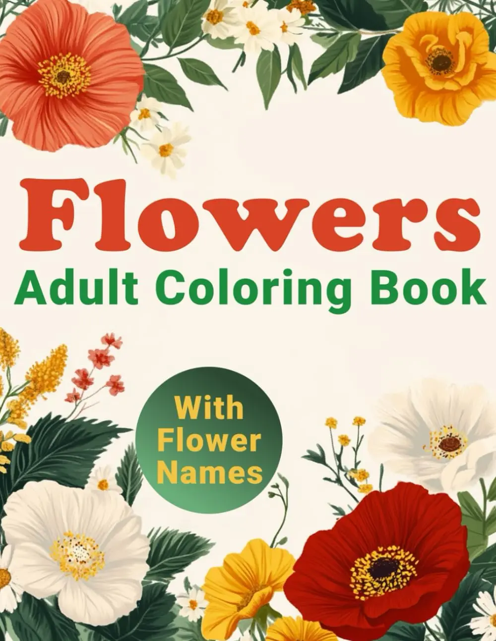 Flowers Coloring Book for Adults and Teens: 50+ Bright and Inspiring Designs for Relaxation and Stress Relief with Flower Names