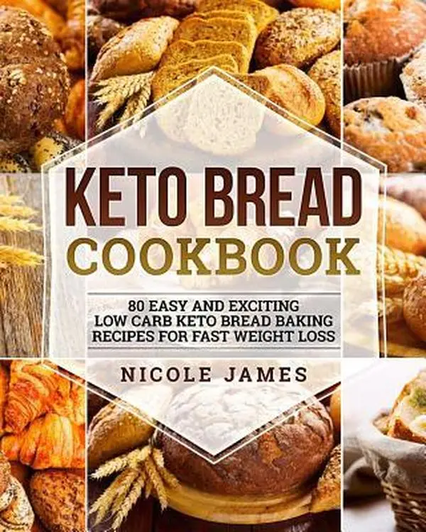 USED-Keto Bread Cookbook: 80 Easy And Exciting Low Carb Keto Bread Baking Recipes For Fast Weight Loss by James, Nicole (Paperback)