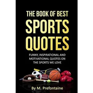USED-The Book Of Best Sports Quotes: Funny, inspirational and motivation quotes on the sports we love (Quotes For Every Occasion) by M Prefontaine (Paperback)