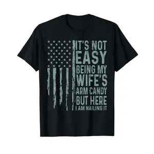 It's Not Easy Being My Wife's Arm Candy Funny Husband T-Shirt