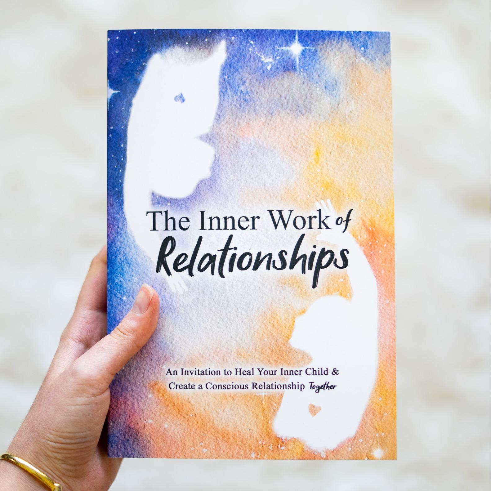 The Inner Work of Relationships Book: An Invitation to Heal Your Inner Child & Create a Conscious Relationship Together