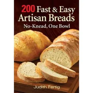 USED-200 Fast and Easy Artisan Breads: No-Knead, One Bowl by Fertig, Judith (Paperback)