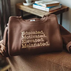 Embroidered Educated Motivated Elevated Melanated Shirt, Sweatshirt Or Hoodie–Empowering Statement Apparel With Bold Pride. A Stylish, Meaningful Piece And Thoughtful Gift Idea Celebrating Confidence, Culture, And Excellence, Perfect For Events, Holidays