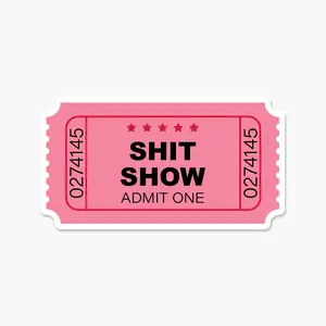 Shit Show Ticket Stub  - Everyday Sticker