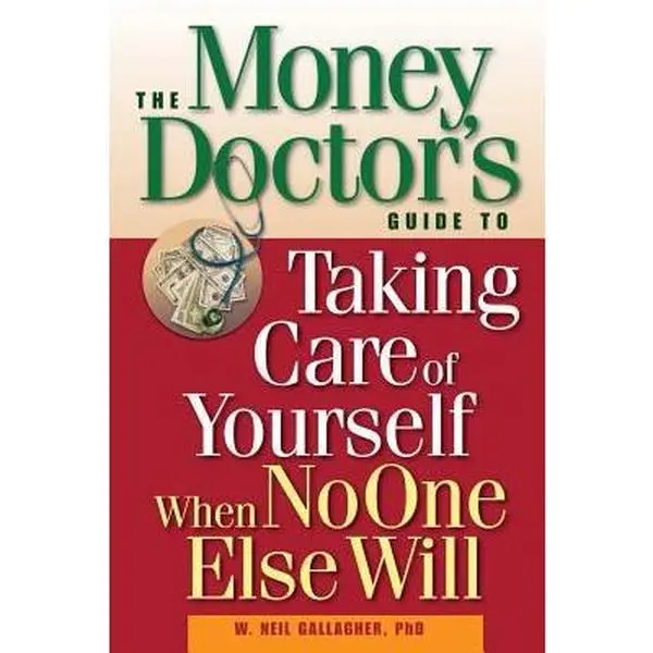 USED-The Money Doctor's Guide to Taking Care of Yourself When No One Else Will by W. Neil Gallagher (Paperback)