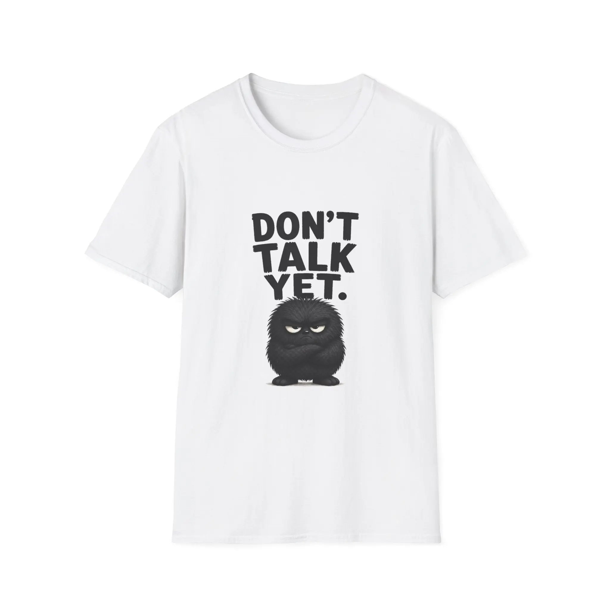Don't Talk Yet T-Shirt — Funny Grumpy Fuzzball Graphic Tee