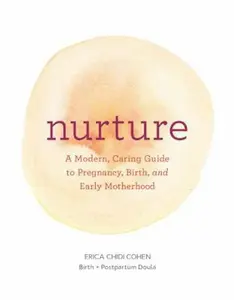 USED-Nurture: A Modern Guide to Pregnancy, Birth, Early Motherhood--And Trusting Yourself and Your Body by Chidi, Erica (Paperback)