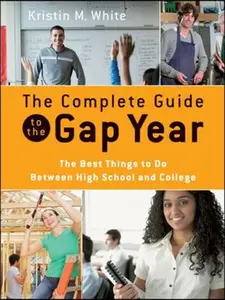 USED-The Complete Guide to the Gap Year: The Best Things to Do Between High School and College by White, Kristin M. (Paperback)