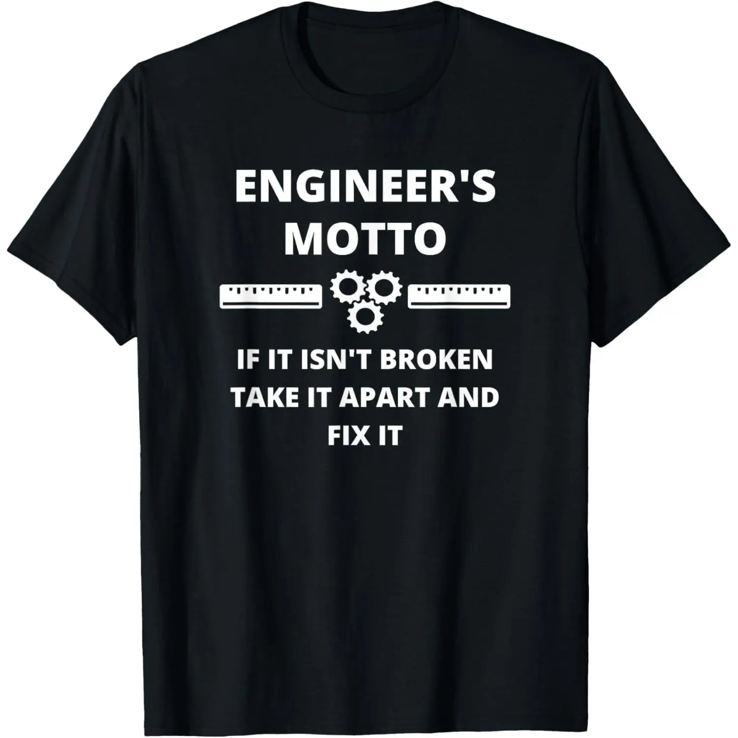 Engineer's Motto - Funny Sarcastic Engineering T-Shirt,Made in USA Slogan Tees, Round Neck, Soft