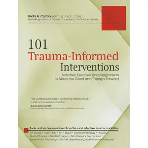 101 Trauma-Informed Interventions: Activities, Exercises and Assignments to Move the Client and Therapy Forward Paperback – June 1, 2013