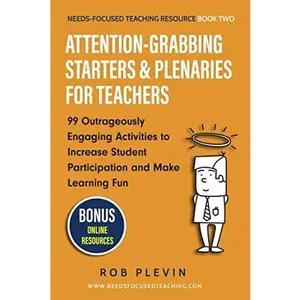 USED-Attention-Grabbing Starters & Plenaries for Teachers: 99 Outrageously Engaging Activities to Increase Student Participation and Make Learning Fun (Needs-Focused Teaching Resource) by Rob Plevin (Paperback)