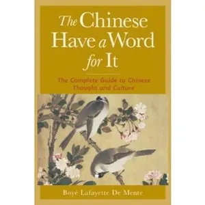 USED Book - The Chinese Have a Word for It: The Complete Guide to Chinese Thought and Culture by De Mente, Boye (Paperback) - english