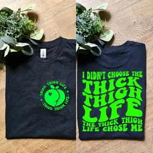 cute i didnt choose the thick thigh life it chose me popular humor thick thighs tee