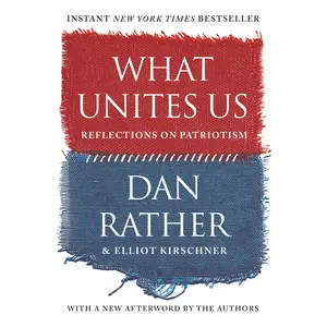 What Unites Us by Dan Rather, Elliot Kirschner [Paperback Book]