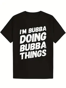 Men's Funny I m Bubba Doing Bubba Things Oversize T-shirt Soft Breathable Cotton Crewneck with Bold White Text Casual Short Sleeve Tee for Everyday Holiday Gifts Mother S Day May 5th Machine Washable Black Cute Oversize T-shirts