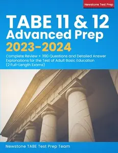 USED-TABE 11 & 12 Advanced Prep 2023-2024: Complete Review + 390 Questions and Detailed Answer Explanations for the Test of Adult Basic Education (2 Full-Length Exams) by Newstone TABE Test Prep Team (Paperback)