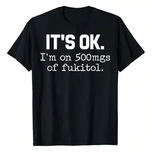 Men's Short-Sleeve Round Neck T-Shirt, Cotton Lightweight Fabric, "It's Ok I'm On 500mg Of Fukitol" Funny Slogan Sarcasm Print, Regular Fit, Black, Great For Day Trips & Sports, Menswear Top