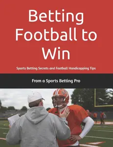 USED-Betting Football to Win: Sports Betting Secrets and Football Handicapping Tips by Pro, From A. Sports Betting (Paperback)