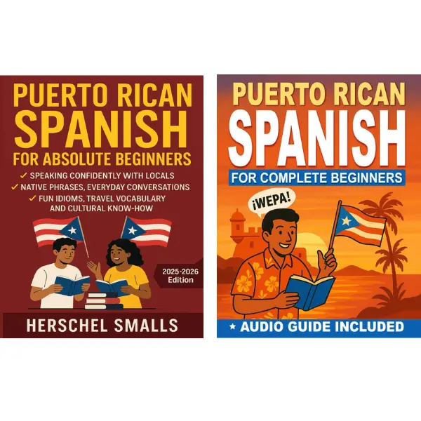 Puerto Rican Spanish for Absolute & Complete Beginners: Speak Confidently with Locals Using Native Phrases, Slang, Everyday Conversations, Real Puerto Rican Expressions, Travel Vocabulary, Cultural Know-How & Guided Audio Pronunciation (2-Book Collection)