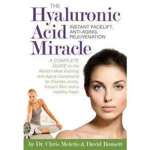 USED-The Hyaluronic Acid Miracle: Instant Facelift, Anti-Aging, Rejuvenation by Dr. Chris Meletis (Paperback)