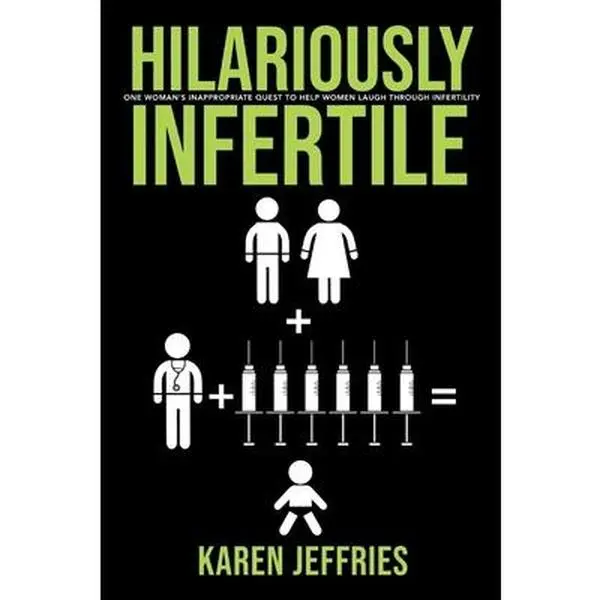 USED Book - Hilariously Infertile: One Woman's Inappropriate Quest to Help Women Laugh Through Infertility. Volume 1 by Jeffries, Karen (Paperback) - english