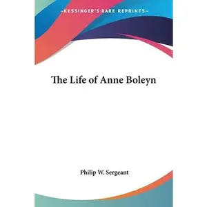 USED-The Life of Anne Boleyn by Sergeant, Philip W. (Paperback)