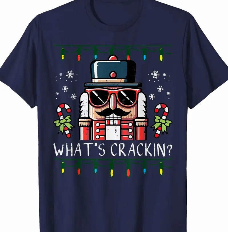 Christmas Nutcracker Whats Crackin Funny Xmas Men Women T-Shirt Hoodie Sweatshirt Unisex Cotton