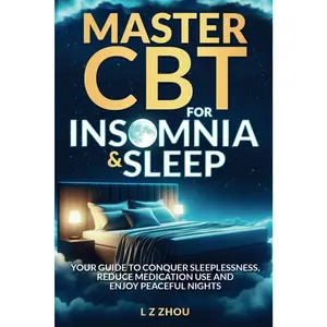 MASTER CBT FOR INSOMNIA & SLEEP: YOUR GUIDE TO CONQUER SLEEPLESSNESS, REDUCE MEDICATION USE AND ENJOY PEACEFUL NIGHTS