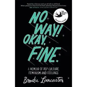 USED-No Way! Okay, Fine: A memoir of pop culture, feminism and feelings by Brodie Lancaster (Paperback)