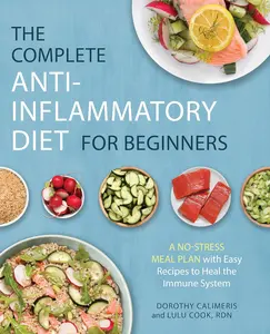 The Complete Anti-Inflammatory Diet for Beginners: A No-Stress Meal Plan with Easy Recipes to Heal the Immune System