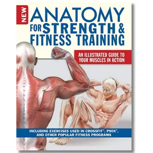 New Anatomy for Strength & Fitness Training: An Illustrated Guide to Your Muscles in Action Including Exercises Used in CrossFit (R), P90X (R), and Other Popular Fitness Programs Workout Lifestyle Books) New Edition Workbook